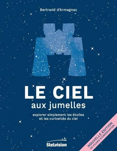 Le ciel aux jumelles : explorer simplement les étoiles et les curiosités du ciel