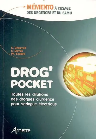 Drog' pocket : toutes les dilutions des drogues d'urgence pour seringue électrique : mémento à l'usage des urgences et du Samu