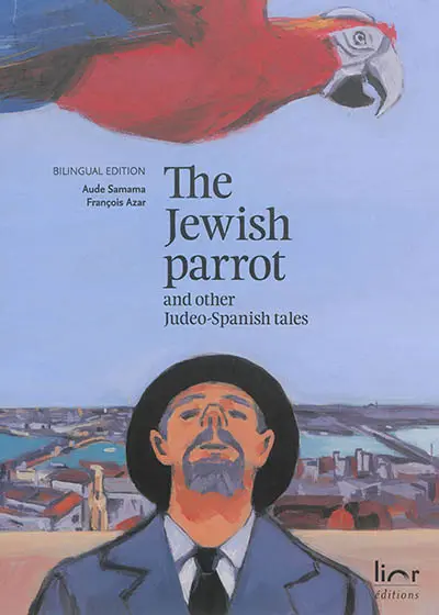 The jewish parrot : and other judeo-spanish tales. El papagayo djudio : i otras konsejikas djudeo-espanyolas
