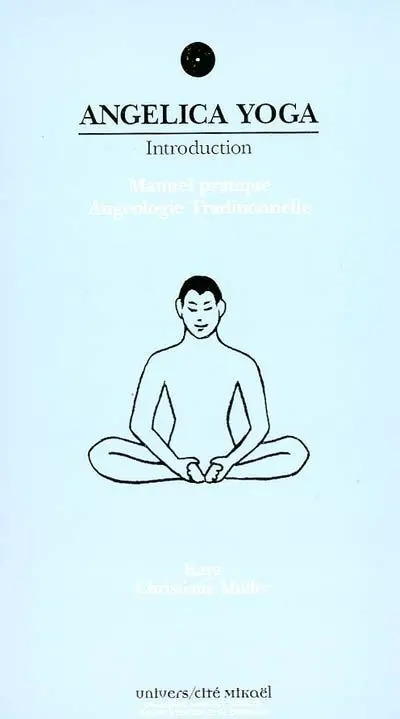 Angelica yoga. Introduction : Manuel pratique : Angéologie traditionnelle