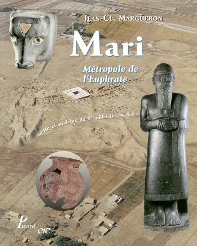 Mari, métropole de l'Euphrate, au IIIe et au début du IIe millénaire av. J.-C.