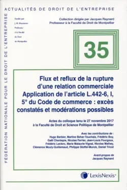 Flux et reflux de la rupture d'une relation commerciale : application de l'article L442-6, I, 5° du Code de commerce, excès constatés et modérations possibles : actes du colloque tenu le 27 novembre 2017 à la Faculté de droit et science politique de Montpellier