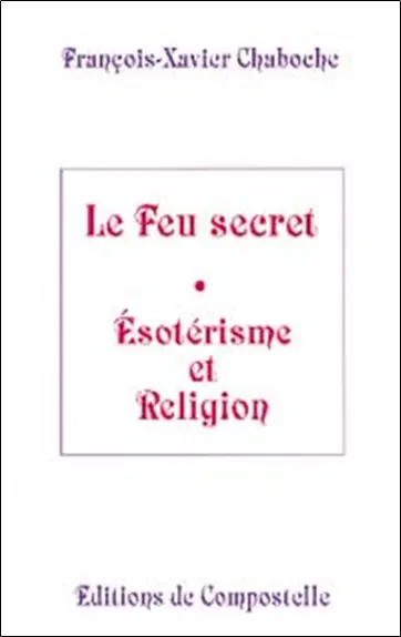 Le feu secret : ésotérisme et religion