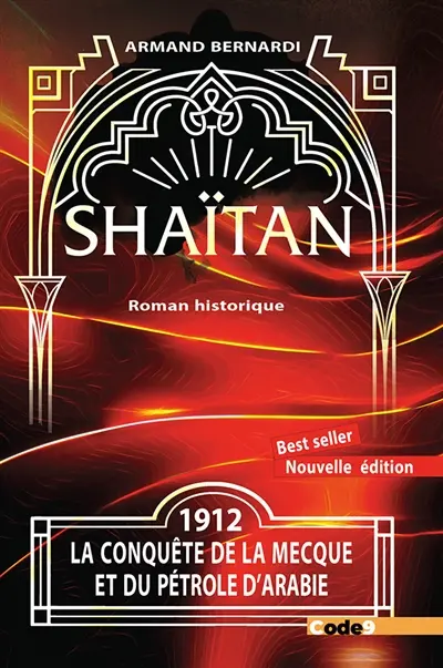 Shaïtan. Vol. 1. 1912, la conquête de La Mecque et du pétrole d'Arabie : roman historique
