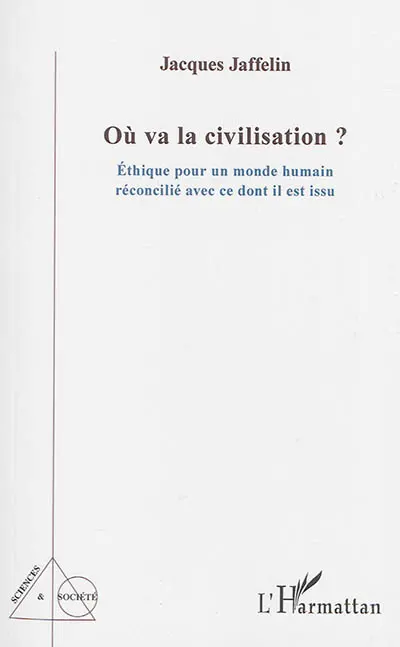 Où va la civilisation ? : éthique pour un monde humain réconcilié avec ce dont il est issu