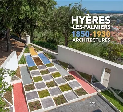 Hyères-les-Palmiers, 1850-1930 : architectures