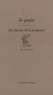Le pain, dix façons de le préparer