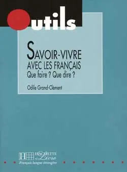 Savoir-vivre avec les Français : que faire ? que dire ?