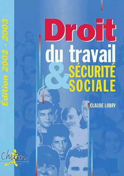 Droit du travail et sécurité sociale : le droit social en 300 questions-réponses