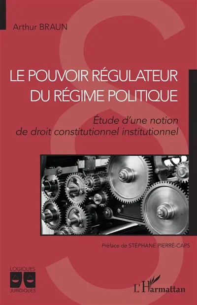 Le pouvoir régulateur du régime politique : étude d'une notion de droit constitutionnel institutionnel