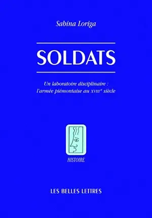 Soldats : un laboratoire disciplinaire : l'armée piémontaise au XVIIIe siècle