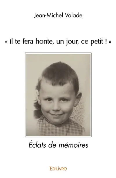"il te fera honte, un jour, ce petit !" : Eclats de mémoires