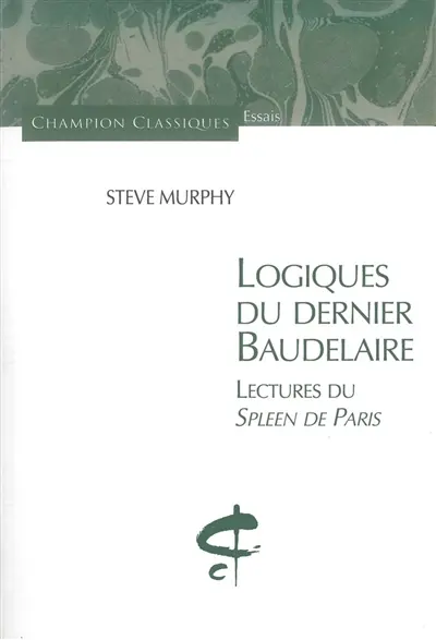 Logiques du dernier Baudelaire : lectures du Spleen de Paris