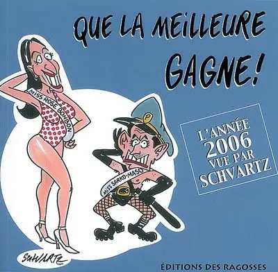Que la meilleure gagne ! : l'année 2006 vue par Schvartz