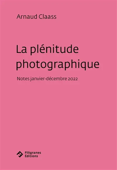 La plénitude photographique : notes janvier-décembre 2022