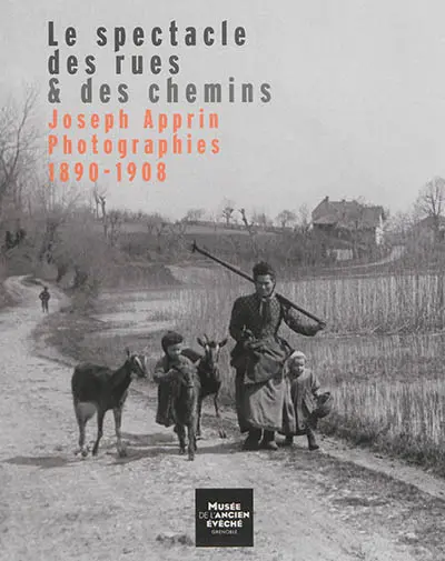 Le spectacle des rues & des chemins : Joseph Apprin, photographies 1890-1908
