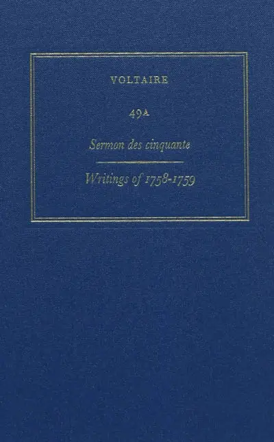 Les oeuvres complètes de Voltaire. Vol. 49A. Sermon des cinquante : writings of 1758-1759