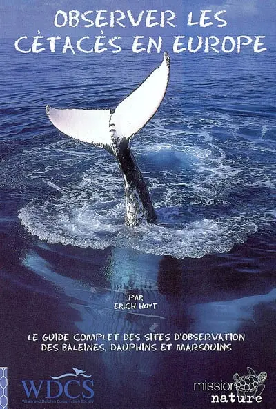 Observer les cétacés en Europe : le guide complet des sites d'observation des baleines, dauphins et marsouins dans les eaux européennes