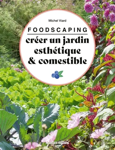 Foodscaping : créer un jardin esthétique & comestible