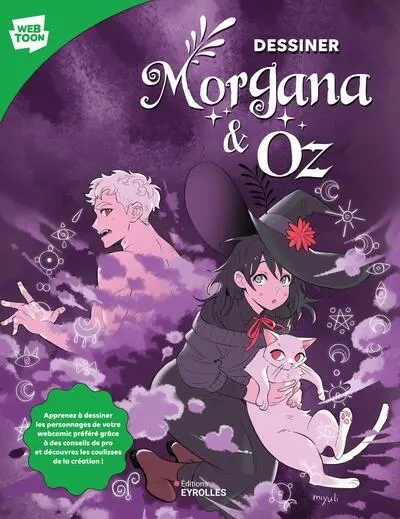 Dessiner Morgana & Oz : apprenez à dessiner les personnages de votre webcomic préféré grâce à des conseils de pro et découvrez les coulisses de la création !