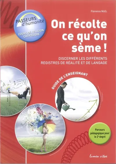 On récolte ce qu'on sème ! : discerner les registres de réalité et de langage : guide de l'enseignant, 2e degré