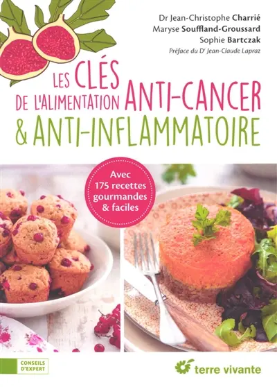 Les clés de l'alimentation anti-cancer & anti-inflammatoire : avec 175 recettes gourmandes & faciles