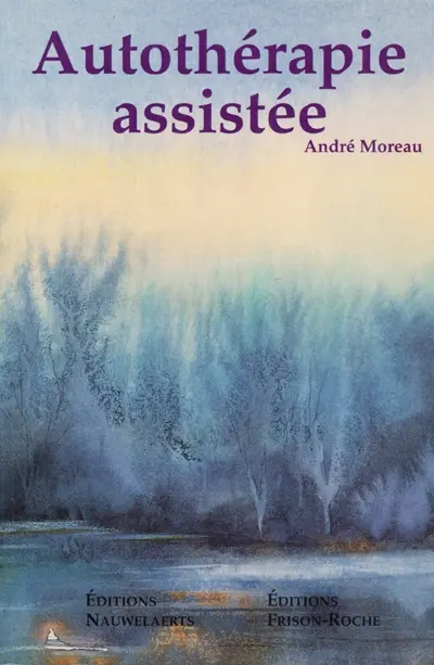 Autothérapie assistée : par la Gestalt, l'analyse transactionnelle, la thérapie brève, l'hypnose, la PNL, la méditation et l'entraide thérapeutique : le guide pour l'entraide réciproque et la communauté thérapeutique