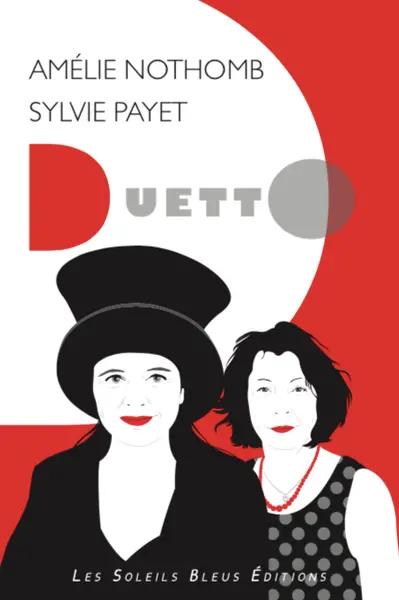 Duetto Amélie Nothomb Sylvie Payet : suivi de deux entretiens avec Amélie Nothomb