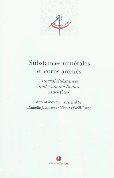 Substances minérales et corps animés : de la philosophie de la matière aux pratiques médicales : 1100-1500. Mineral substances and animate bodies : from the philosophy of matter to medical practices : 1100-1500