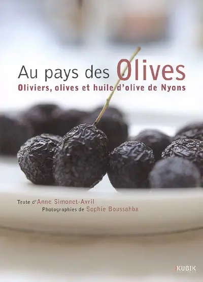 Au pays des olives : oliviers, olives et huiles d'olive de Nyons