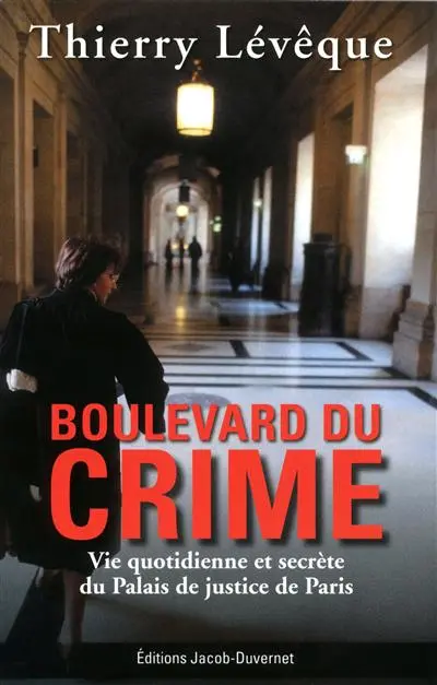 Boulevard du crime : vie quotidienne et secrète du Palais de justice de Paris