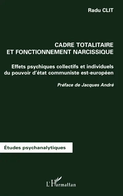 Cadre totalitaire et fonctionnement narcissique : effets psychiques collectifs et individuels du pouvoir d'Etat communiste est-européen