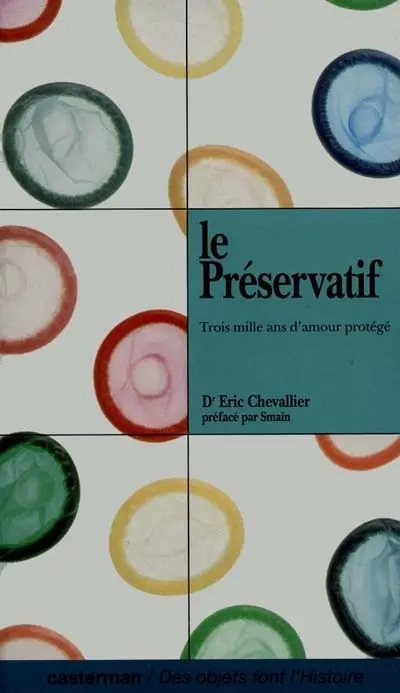 Le Préservatif : trois mille ans d'amour protégé