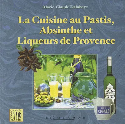 Cuisine au pastis, à l'absinthe et liqueurs de Provence
