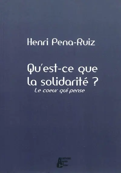Qu'est-ce que la solidarité ? : le coeur qui pense