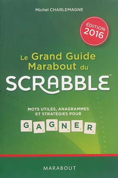 Le grand guide Marabout du Scrabble : mots utiles, anagrammes et stratégies pour gagner