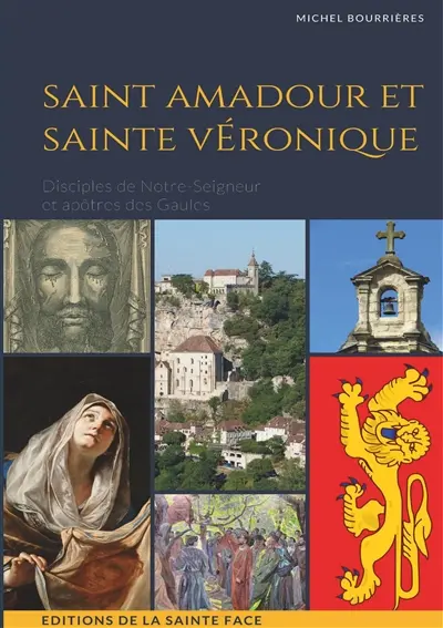 Saint Amadour et sainte Véronique : Disciples de Notre-Seigneur et apôtres des Gaules