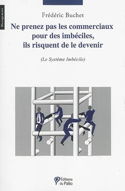 Ne prenez pas les commerciaux pour des imbéciles, ils risquent de le devenir : le système imbécile