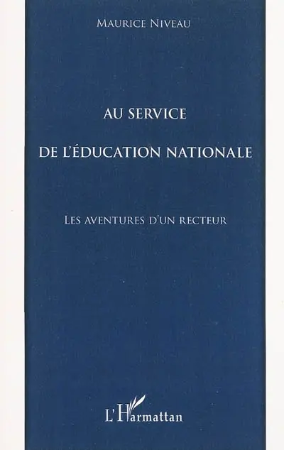 Au service de l'Education nationale : les aventures d'un recteur