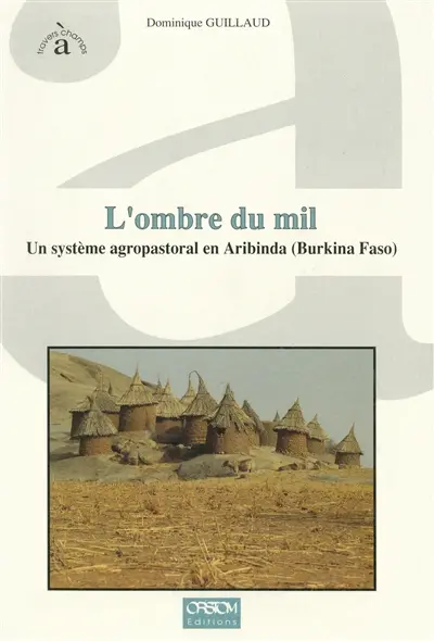 L'Ombre du mil : un système agropastoral en Aribinda (Burkina Faso)