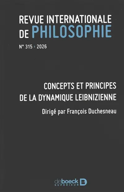Revue internationale de philosophie, n° 315. Concepts et principes de la dynamique leibnizienne