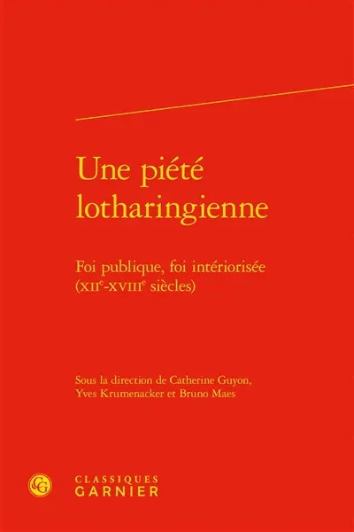 Une piété lotharingienne : foi publique, foi intériorisée (XIIe-XVIIIe siècles)