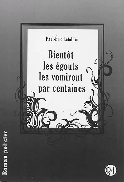 Bientôt les égouts les vomiront par centaines : roman policier