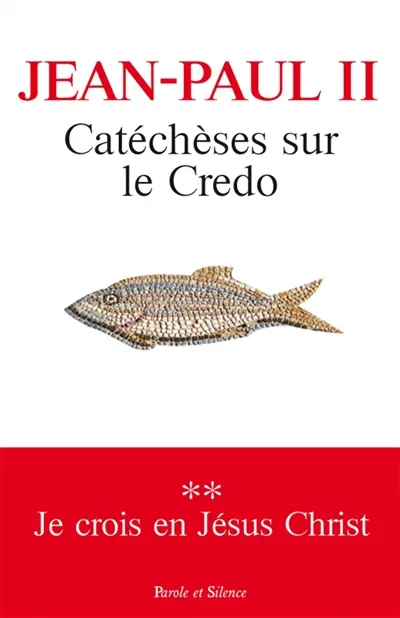 Catéchèses sur le Credo. Vol. 2. Je crois en Jésus-Christ