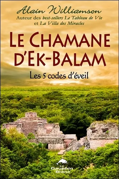 Le chamane d'Ek-Balam : les 5 codes d'éveil