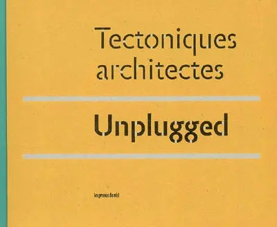 Unplugged : Tectoniques architectes