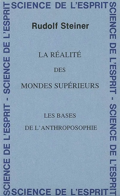 La réalité des mondes supérieurs : les bases de l'anthroposophie : 8 conférences faites du 25 novembre au 2 décembre 1921 à Oslo