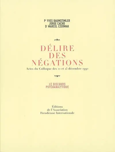 Délire des négations : actes du colloque des 12 et 13 décembre 1992