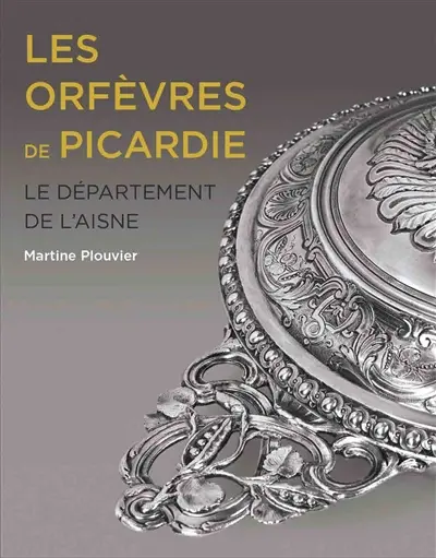 Les orfèvres de Picardie. Le département de l'Aisne : la monnaie de Reims