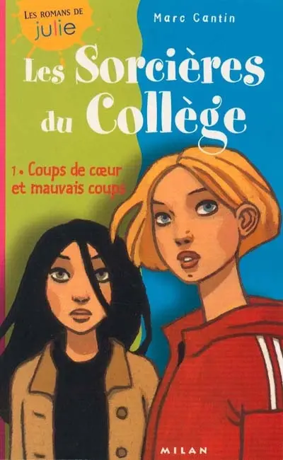 Les sorcières du collège. Vol. 1. Coups de coeur et mauvais coups